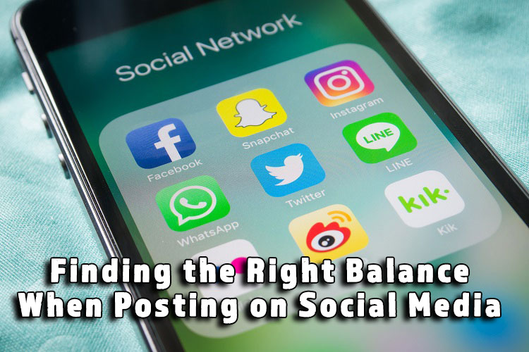 Finding the Right Balance When Posting on Social Media